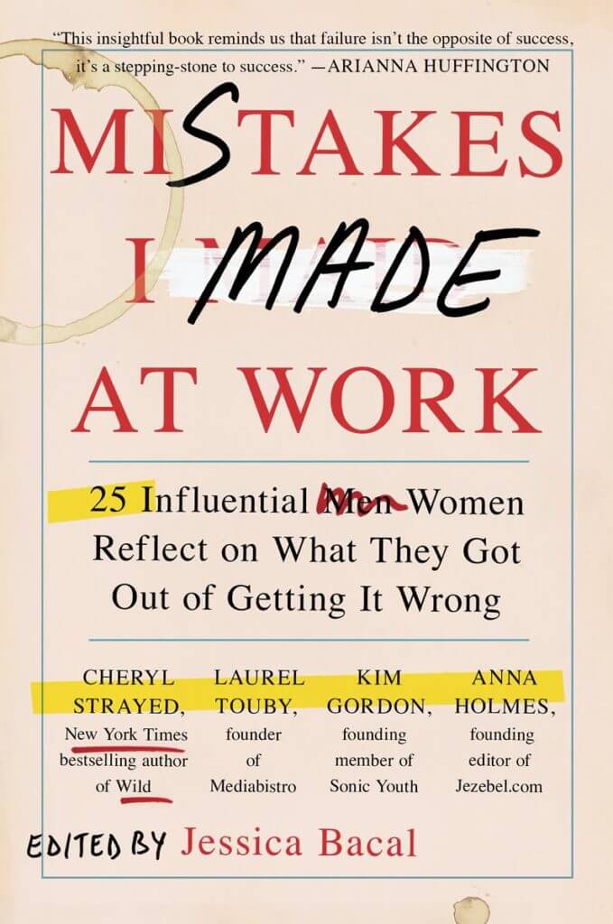 Mistakes I Made at Work: 25 Influential Women Reflect on What They Got Out of Getting It Wrong book cover