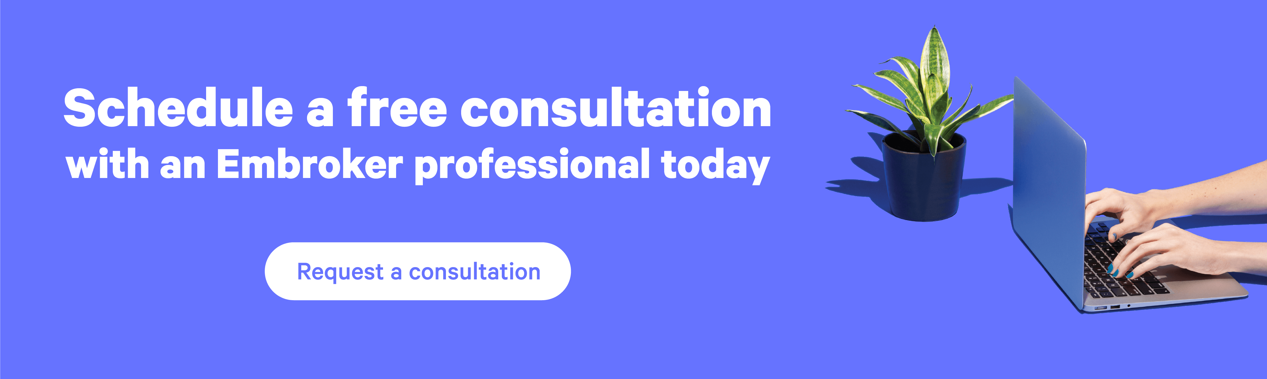 Schedule a free consultation with an Embroker professional